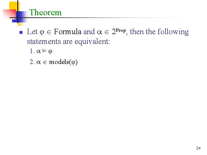 Theorem n Let φ Formula and 2 Prop, then the following statements are equivalent: