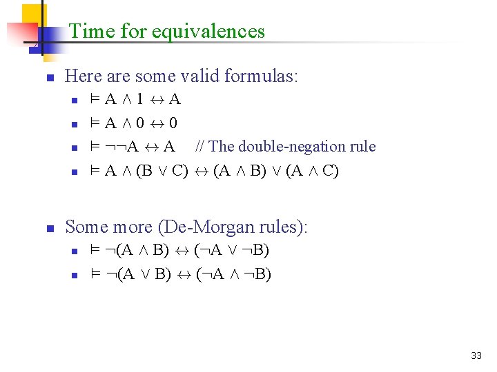 Time for equivalences n Here are some valid formulas: n n n ²AÆ1$A ²AÆ0$0