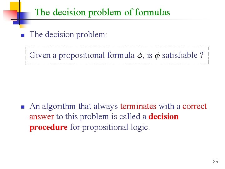 The decision problem of formulas n The decision problem: Given a propositional formula Á,