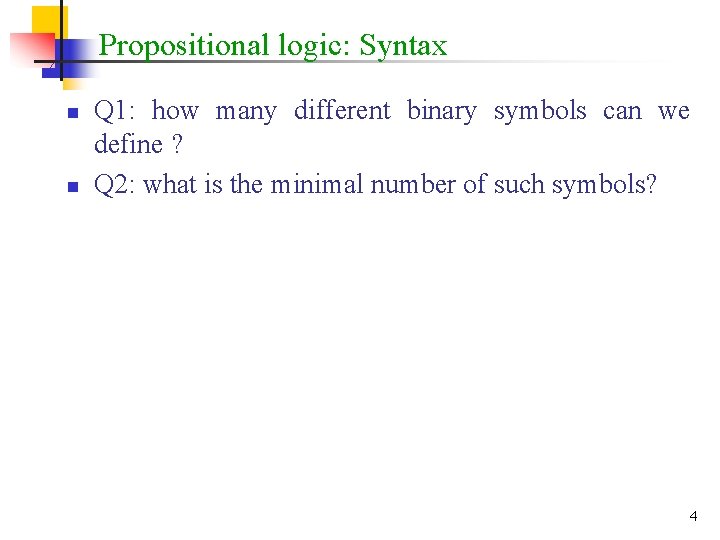 Propositional logic: Syntax n n Q 1: how many different binary symbols can we