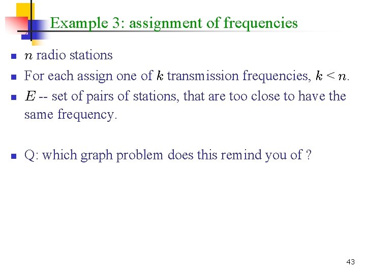 Example 3: assignment of frequencies n n n radio stations For each assign one