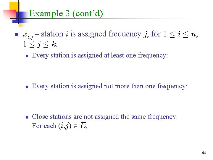 Example 3 (cont’d) n xi, j – station i is assigned frequency j, for