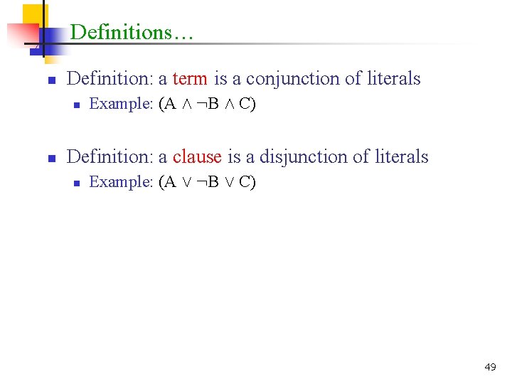 Definitions… n Definition: a term is a conjunction of literals n n Example: (A