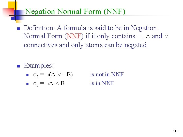 Negation Normal Form (NNF) n n Definition: A formula is said to be in