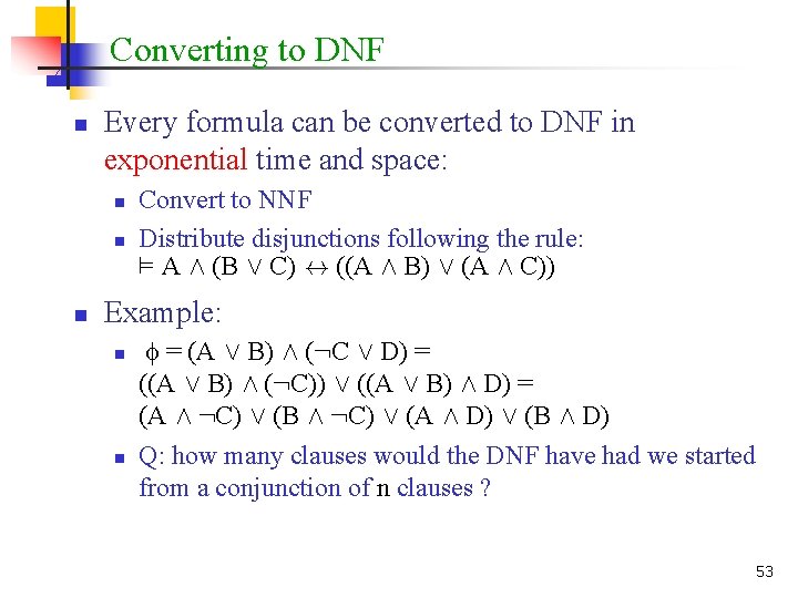 Converting to DNF n Every formula can be converted to DNF in exponential time
