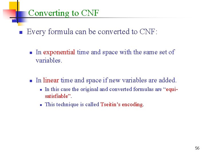 Converting to CNF n Every formula can be converted to CNF: n n In