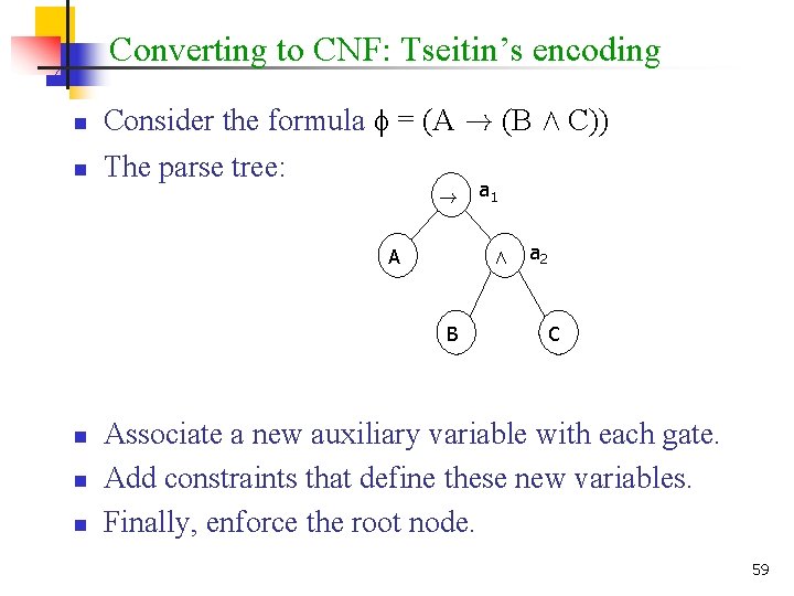 Converting to CNF: Tseitin’s encoding n n Consider the formula = (A ! (B
