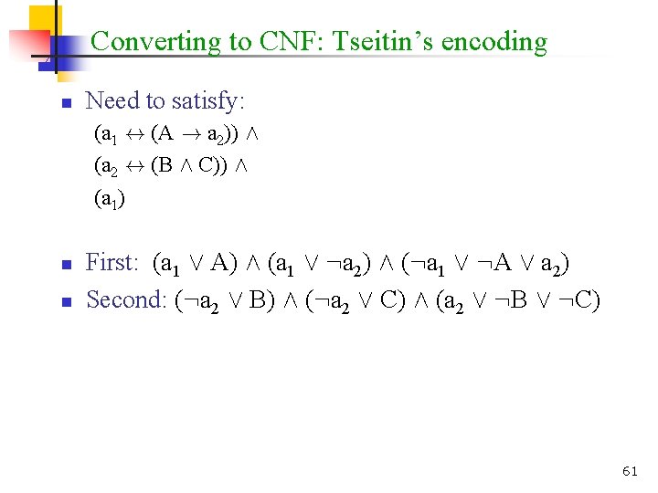 Converting to CNF: Tseitin’s encoding n Need to satisfy: (a 1 $ (A !