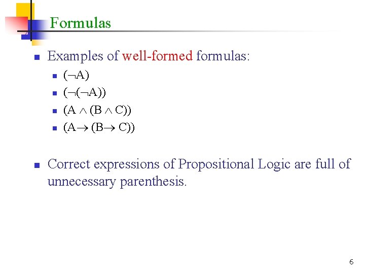 Formulas n Examples of well-formed formulas: n n n ( A) ( ( A))