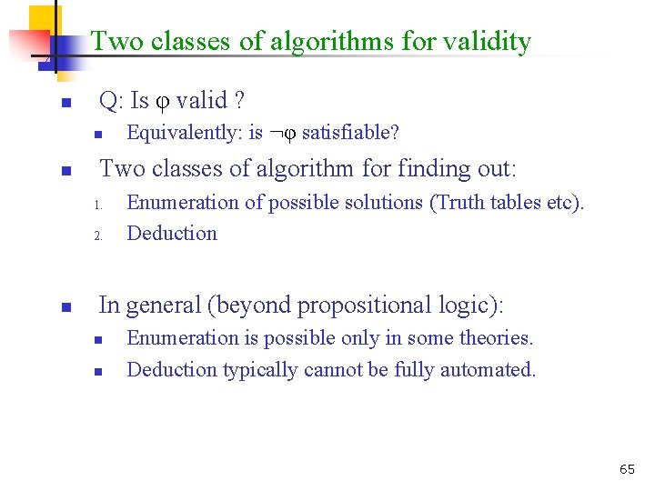 Two classes of algorithms for validity n Q: Is φ valid ? n n