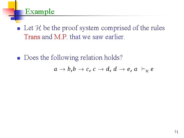 Example n n Let H be the proof system comprised of the rules Trans