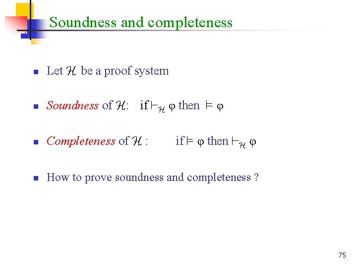 Soundness and completeness n Let H be a proof system n Soundness of H: