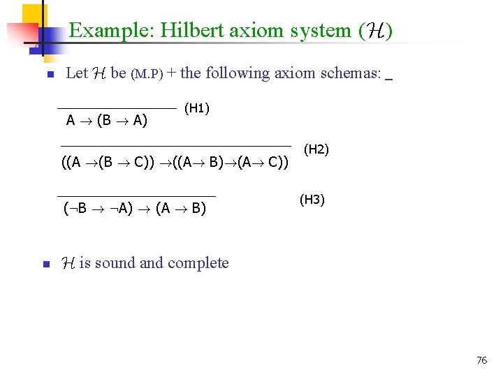 Example: Hilbert axiom system (H) n Let H be (M. P) + the following