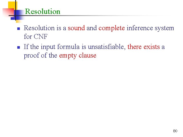 Resolution n n Resolution is a sound and complete inference system for CNF If