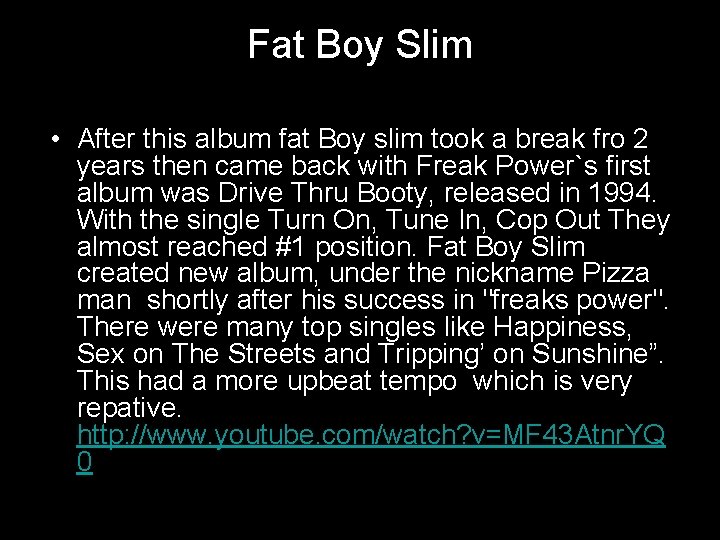 Fat Boy Slim • After this album fat Boy slim took a break fro