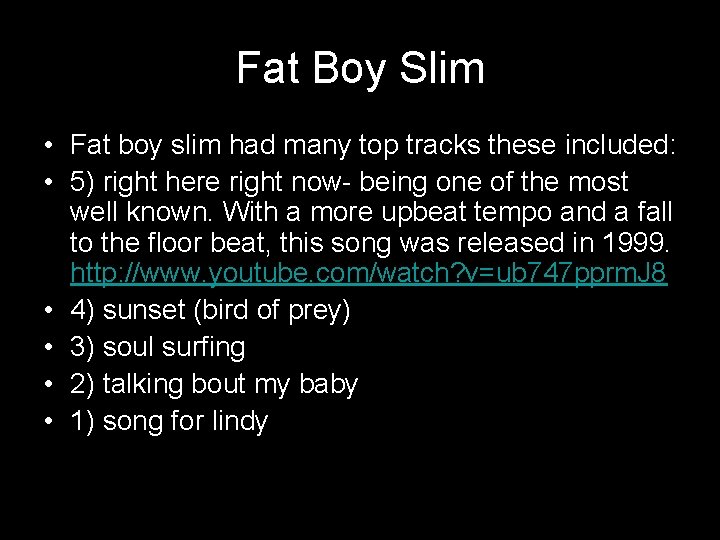 Fat Boy Slim • Fat boy slim had many top tracks these included: •