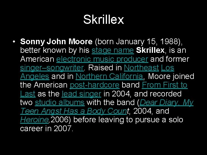 Skrillex • Sonny John Moore (born January 15, 1988), better known by his stage