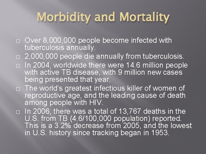 Morbidity and Mortality � � � Over 8, 000 people become infected with tuberculosis