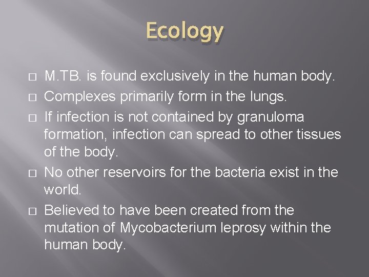 Ecology � � � M. TB. is found exclusively in the human body. Complexes