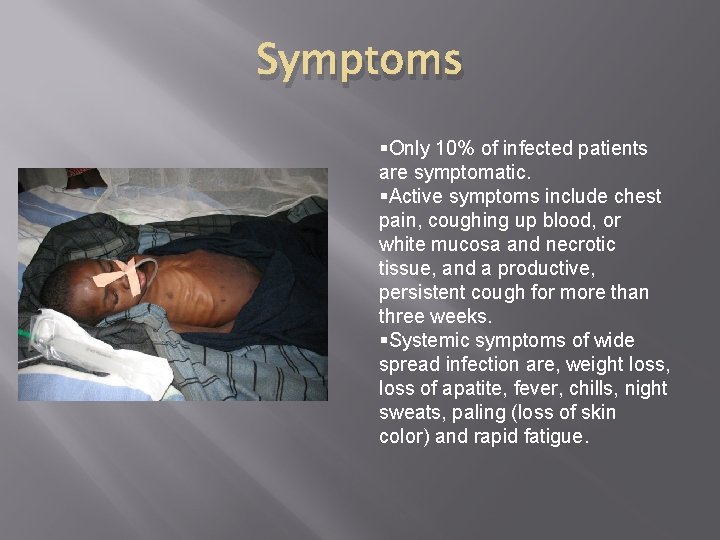 Symptoms §Only 10% of infected patients are symptomatic. §Active symptoms include chest pain, coughing