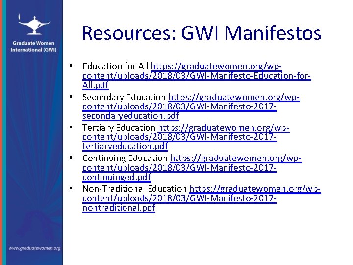 Resources: GWI Manifestos • Education for All https: //graduatewomen. org/wpcontent/uploads/2018/03/GWI-Manifesto-Education-for. All. pdf • Secondary