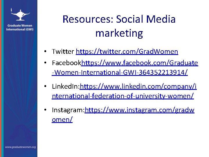 Resources: Social Media marketing • Twitter https: //twitter. com/Grad. Women • Facebookhttps: //www. facebook.