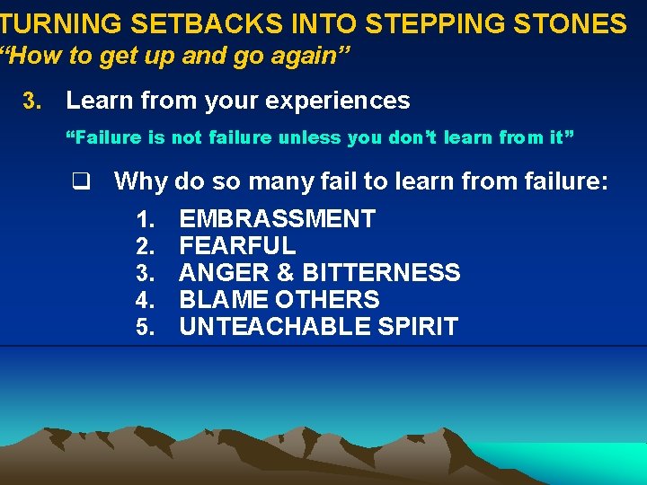 TURNING SETBACKS INTO STEPPING STONES “How to get up and go again” 3. Learn