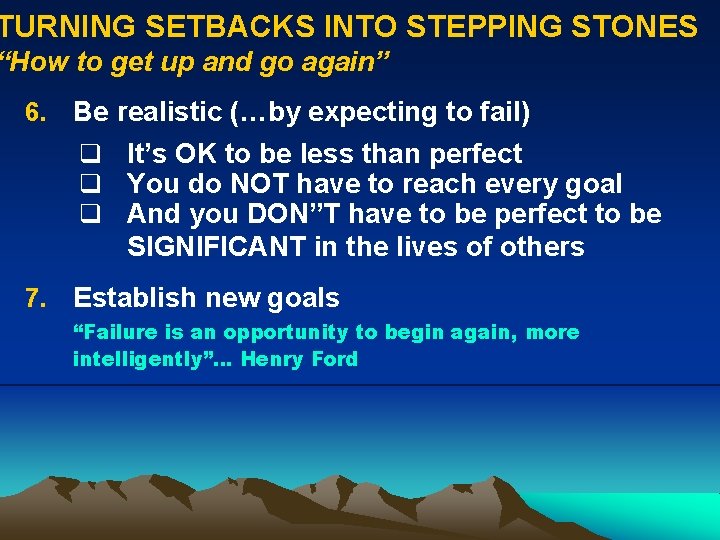 TURNING SETBACKS INTO STEPPING STONES “How to get up and go again” 6. Be