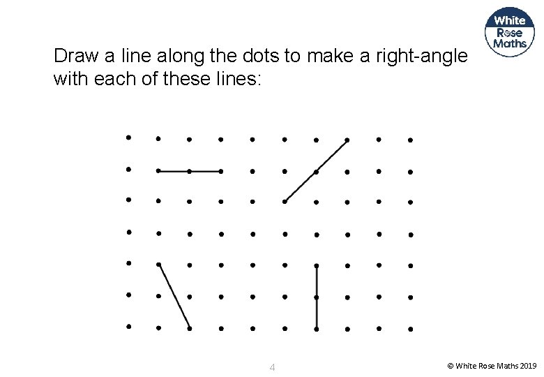 Draw a line along the dots to make a right-angle with each of these