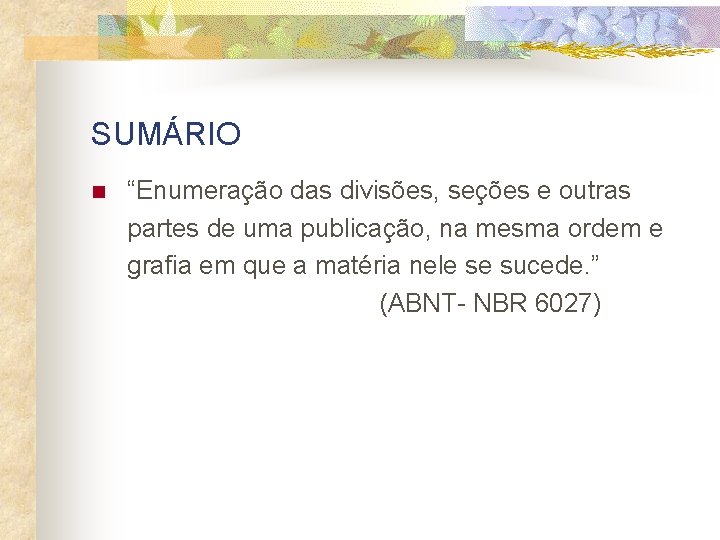 SUMÁRIO n “Enumeração das divisões, seções e outras partes de uma publicação, na mesma