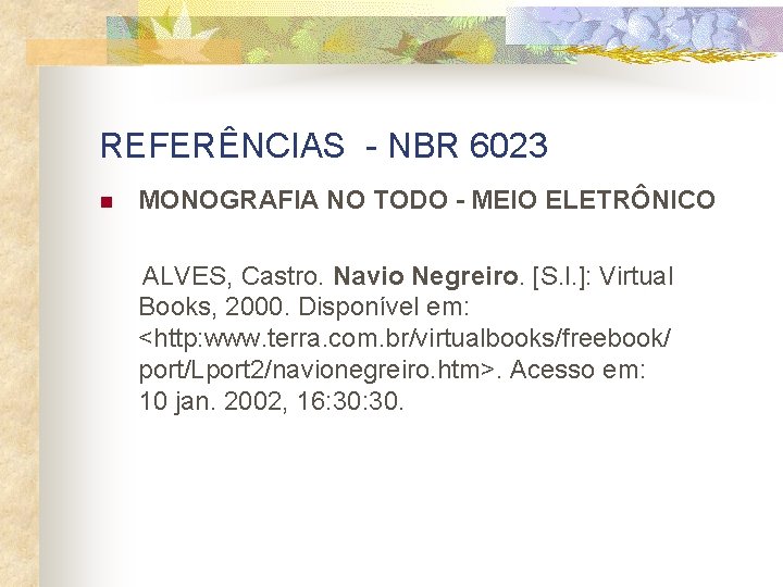 REFERÊNCIAS - NBR 6023 n MONOGRAFIA NO TODO - MEIO ELETRÔNICO ALVES, Castro. Navio