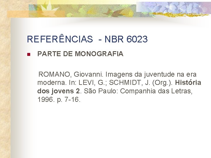 REFERÊNCIAS - NBR 6023 n PARTE DE MONOGRAFIA ROMANO, Giovanni. Imagens da juventude na