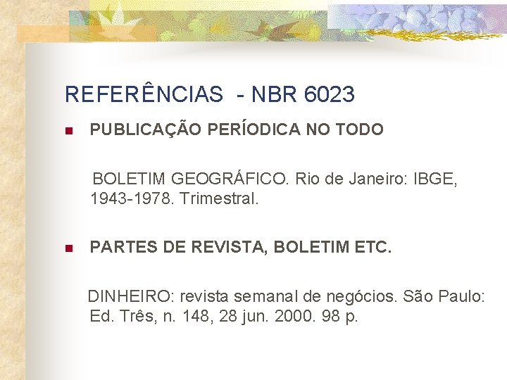 REFERÊNCIAS - NBR 6023 n PUBLICAÇÃO PERÍODICA NO TODO BOLETIM GEOGRÁFICO. Rio de Janeiro: