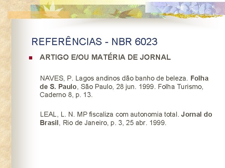 REFERÊNCIAS - NBR 6023 n ARTIGO E/OU MATÉRIA DE JORNAL NAVES, P. Lagos andinos