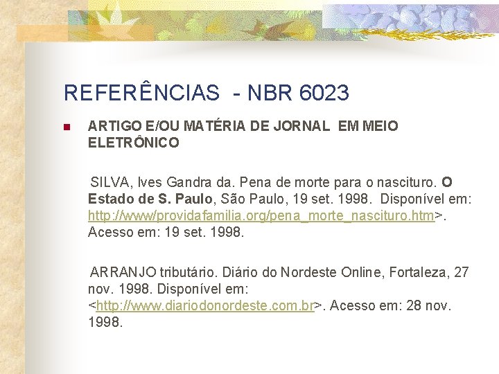 REFERÊNCIAS - NBR 6023 n ARTIGO E/OU MATÉRIA DE JORNAL EM MEIO ELETRÔNICO SILVA,