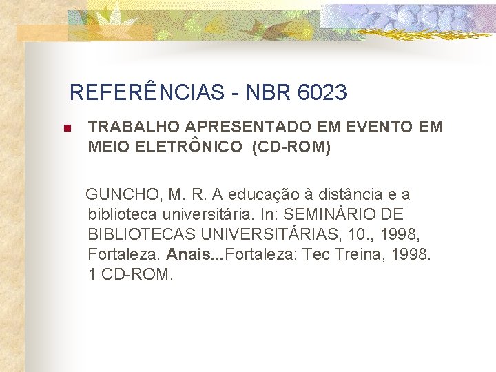 REFERÊNCIAS - NBR 6023 n TRABALHO APRESENTADO EM EVENTO EM MEIO ELETRÔNICO (CD-ROM) GUNCHO,