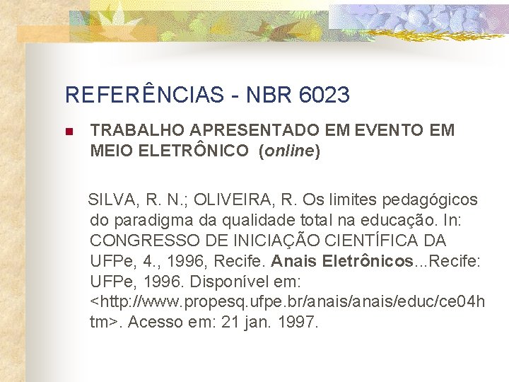 REFERÊNCIAS - NBR 6023 n TRABALHO APRESENTADO EM EVENTO EM MEIO ELETRÔNICO (online) SILVA,