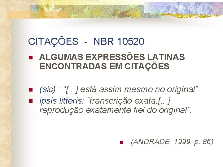 CITAÇÕES - NBR 10520 n ALGUMAS EXPRESSÕES LATINAS ENCONTRADAS EM CITAÇÕES n (sic) :