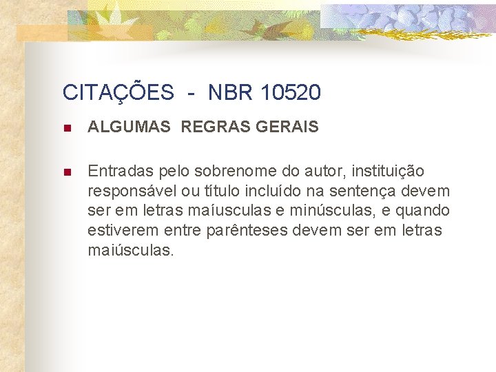 CITAÇÕES - NBR 10520 n ALGUMAS REGRAS GERAIS n Entradas pelo sobrenome do autor,