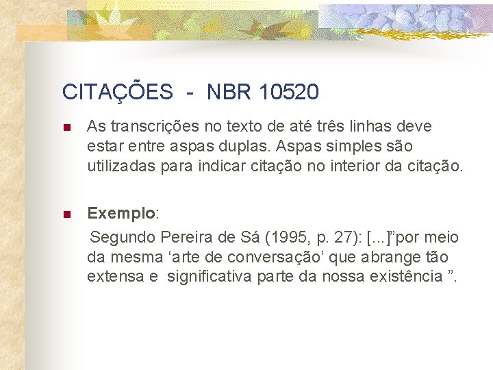 CITAÇÕES - NBR 10520 n As transcrições no texto de até três linhas deve