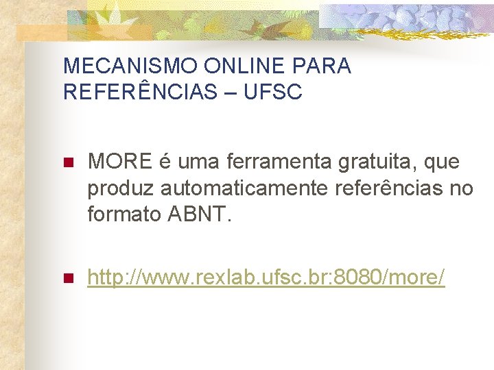 MECANISMO ONLINE PARA REFERÊNCIAS – UFSC n MORE é uma ferramenta gratuita, que produz