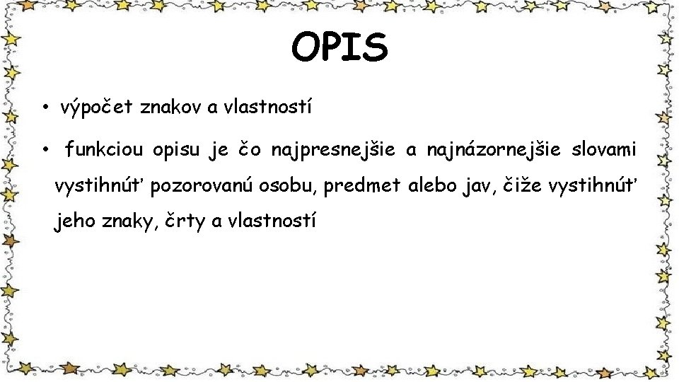 OPIS • výpočet znakov a vlastností • funkciou opisu je čo najpresnejšie a najnázornejšie