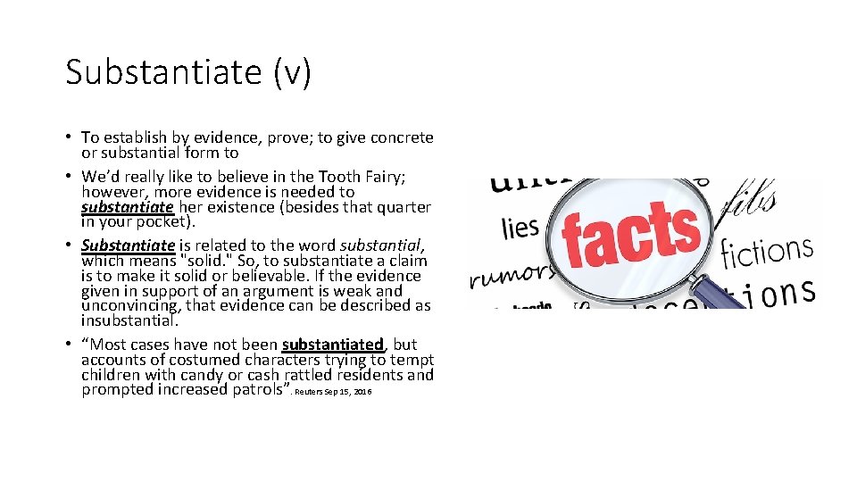 Substantiate (v) • To establish by evidence, prove; to give concrete or substantial form