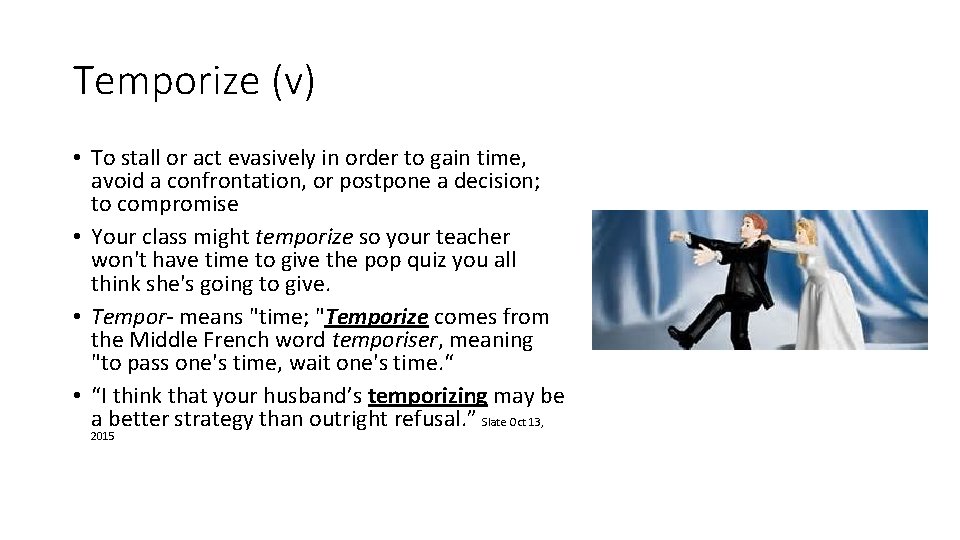 Temporize (v) • To stall or act evasively in order to gain time, avoid