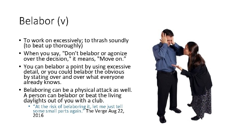 Belabor (v) • To work on excessively; to thrash soundly (to beat up thoroughly)