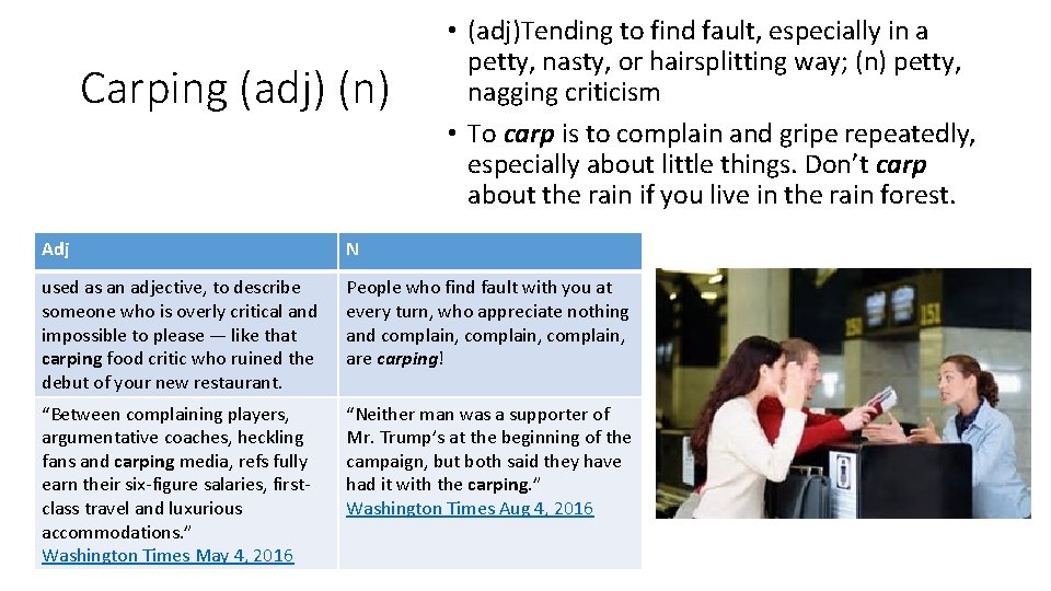 Carping (adj) (n) • (adj)Tending to find fault, especially in a petty, nasty, or