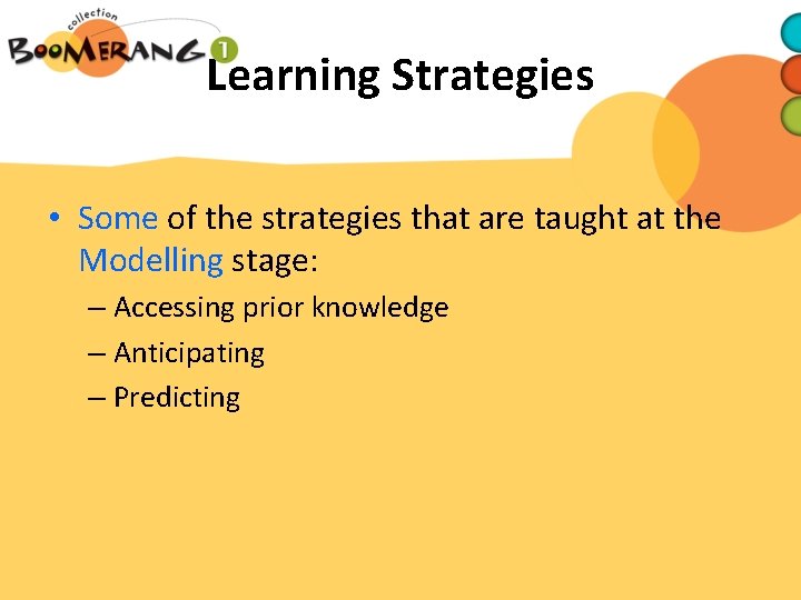 Learning Strategies • Some of the strategies that are taught at the Modelling stage: