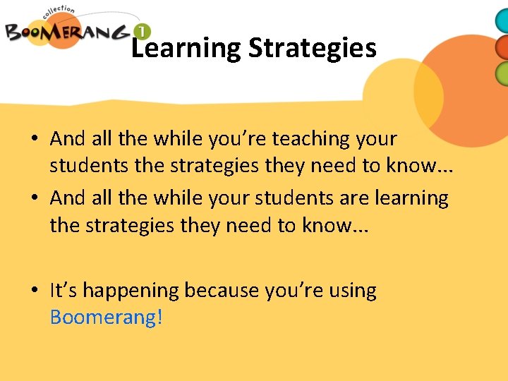 Learning Strategies • And all the while you’re teaching your students the strategies they