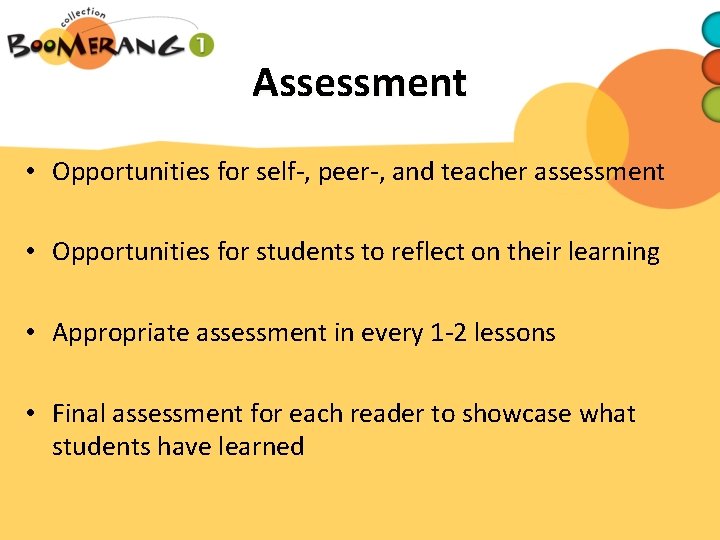 Assessment • Opportunities for self-, peer-, and teacher assessment • Opportunities for students to