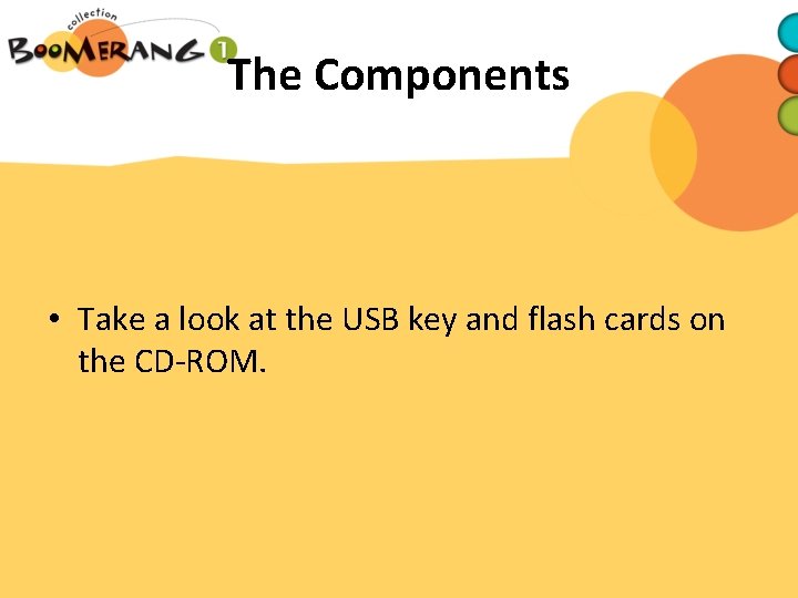 The Components • Take a look at the USB key and flash cards on